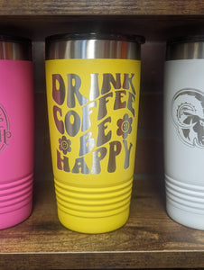 20 oz Engraved Drink Coffee Be Happy tumbler