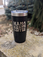 Load image into Gallery viewer, 20 oz Mama Need Coffee tumbler
