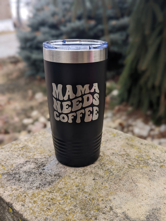 20 oz Mama Need Coffee tumbler